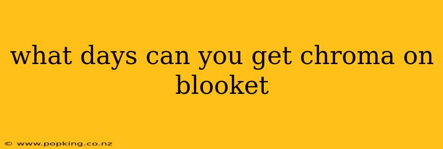 what days can you get chroma on blooket