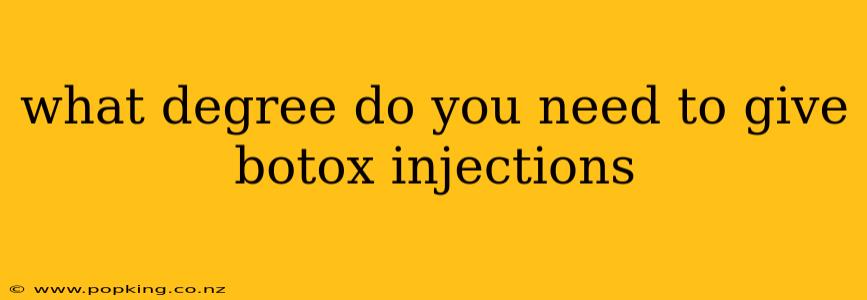 what degree do you need to give botox injections