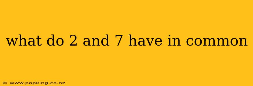 what do 2 and 7 have in common