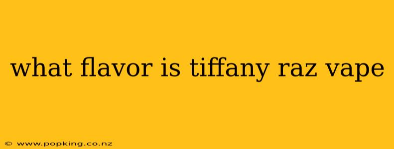 what flavor is tiffany raz vape