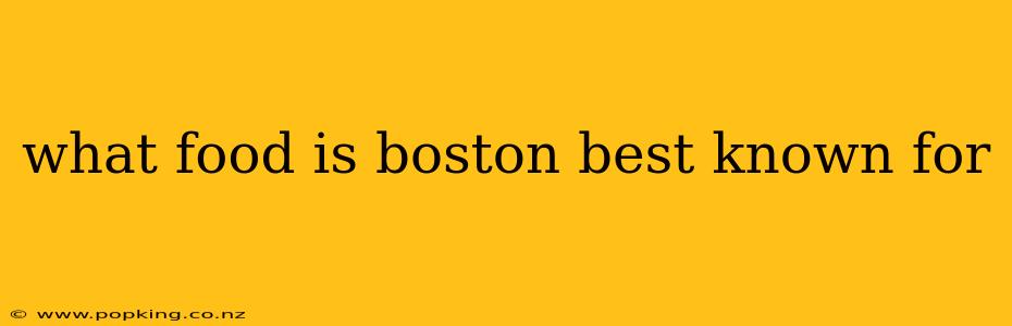 what food is boston best known for