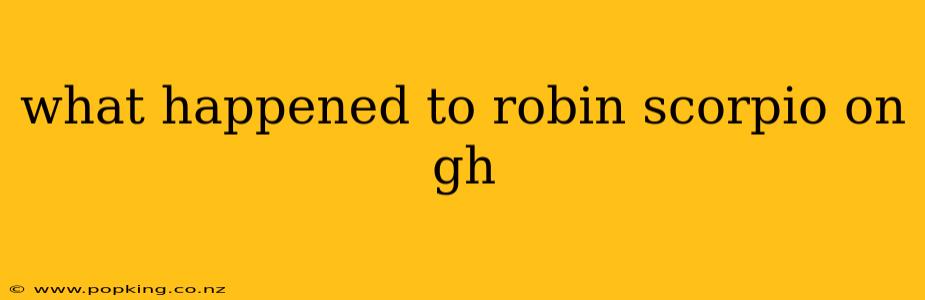 what happened to robin scorpio on gh