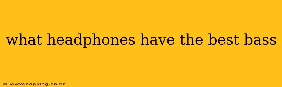 what headphones have the best bass