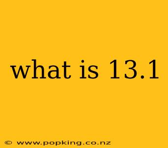 what is 13.1