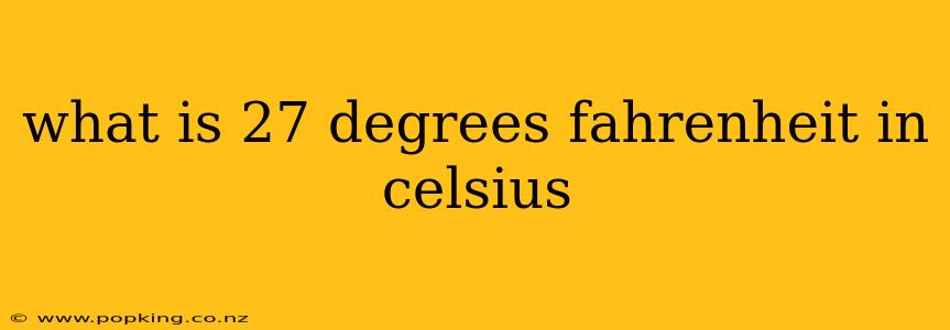 what is 27 degrees fahrenheit in celsius