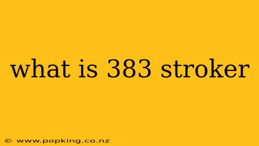 what is 383 stroker