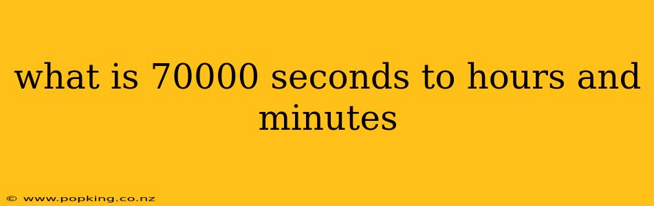 what is 70000 seconds to hours and minutes
