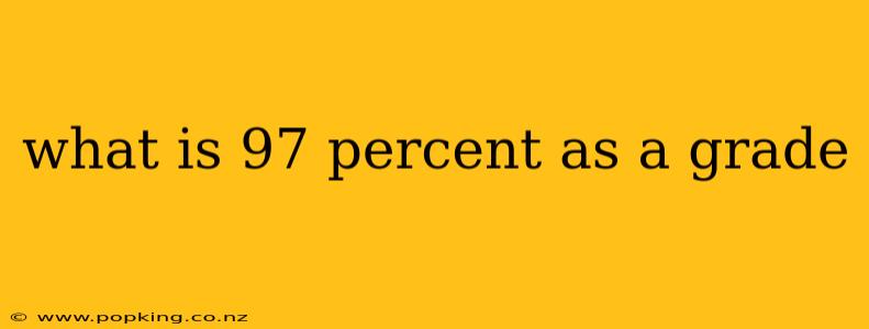 what is 97 percent as a grade