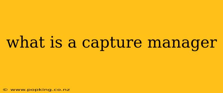 what is a capture manager
