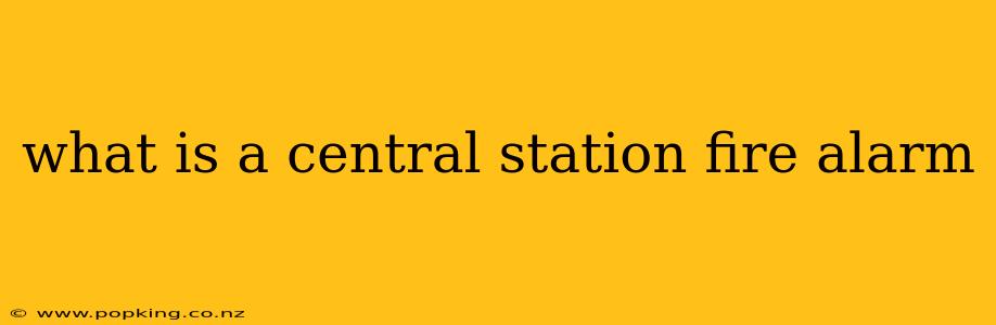 what is a central station fire alarm