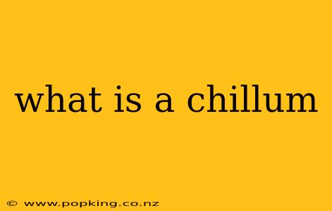 what is a chillum