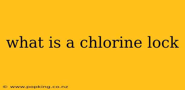 what is a chlorine lock