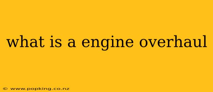 what is a engine overhaul