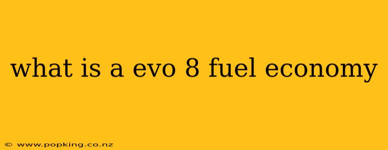 what is a evo 8 fuel economy