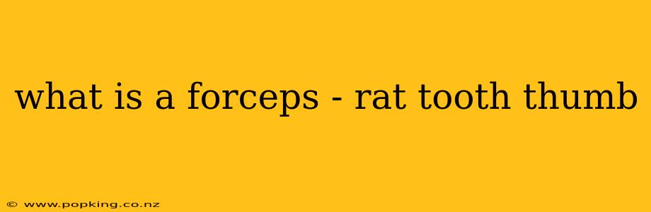 what is a forceps - rat tooth thumb