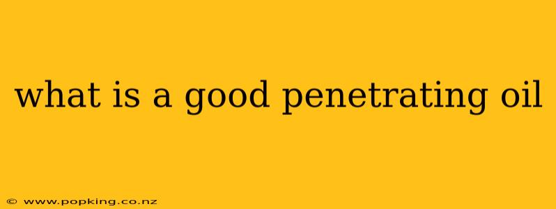 what is a good penetrating oil