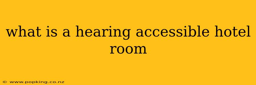 what is a hearing accessible hotel room