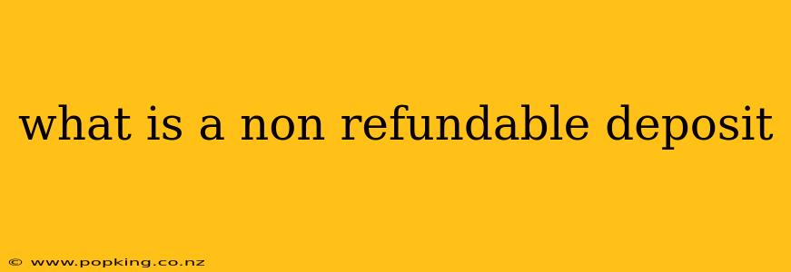 what is a non refundable deposit