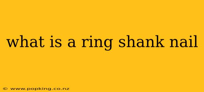what is a ring shank nail