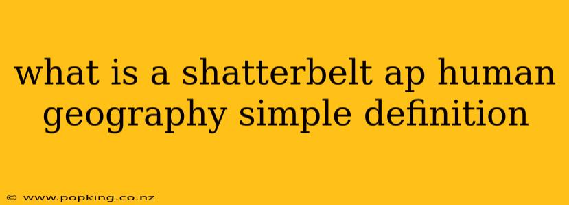 what is a shatterbelt ap human geography simple definition