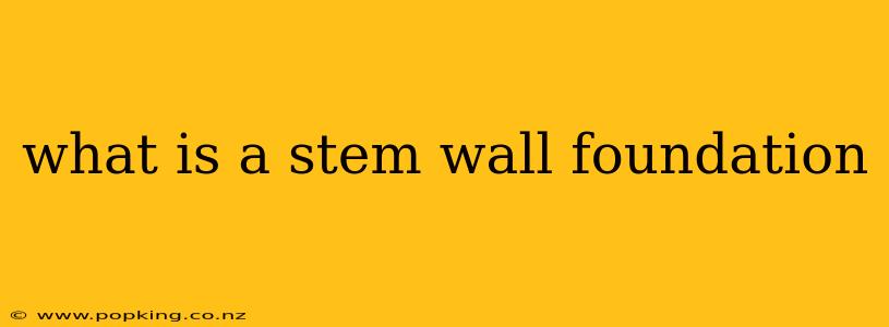 what is a stem wall foundation