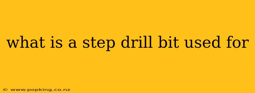 what is a step drill bit used for