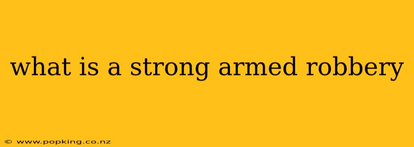 what is a strong armed robbery