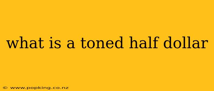 what is a toned half dollar