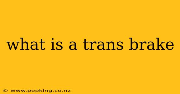 what is a trans brake