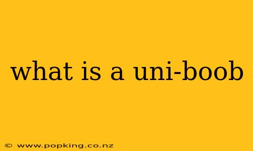 what is a uni-boob