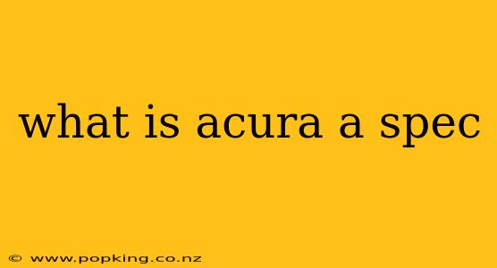 what is acura a spec