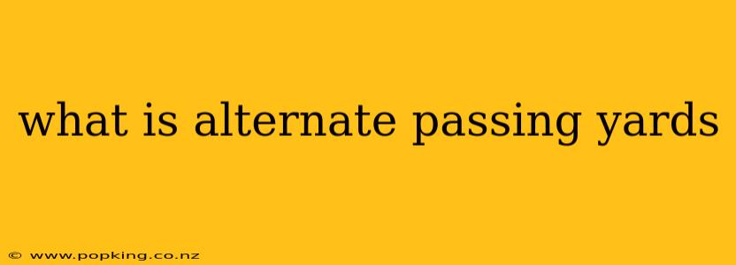 what is alternate passing yards