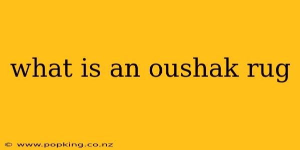 what is an oushak rug