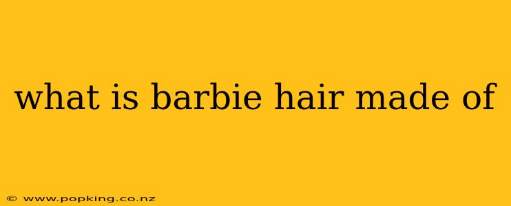 what is barbie hair made of
