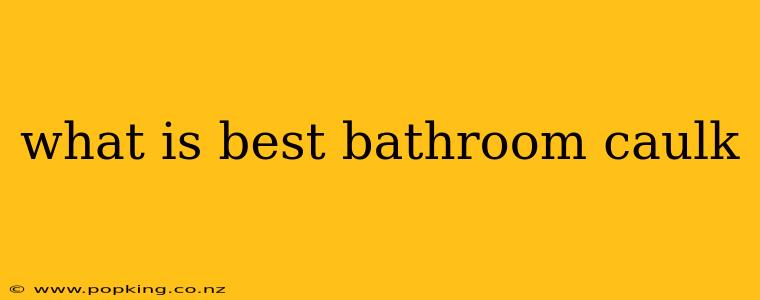 what is best bathroom caulk