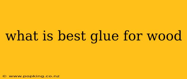 what is best glue for wood