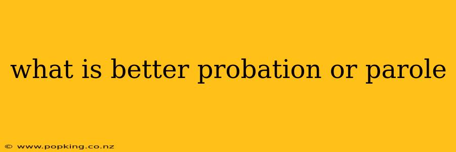 what is better probation or parole