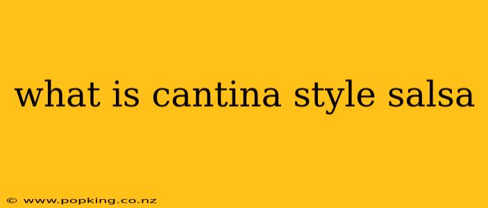 what is cantina style salsa