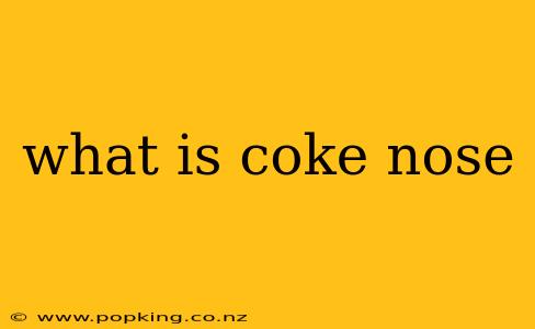 what is coke nose