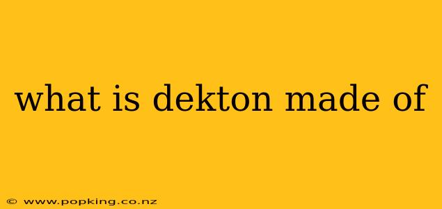 what is dekton made of