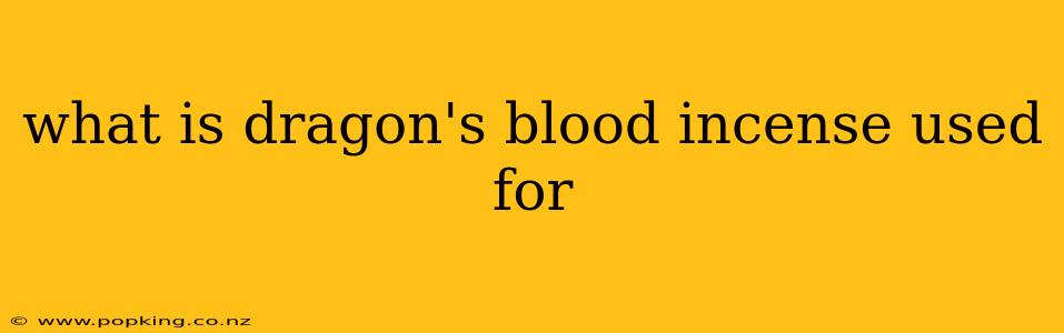 what is dragon's blood incense used for