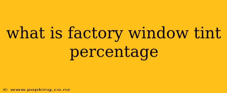 what is factory window tint percentage