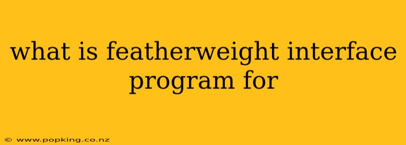 what is featherweight interface program for