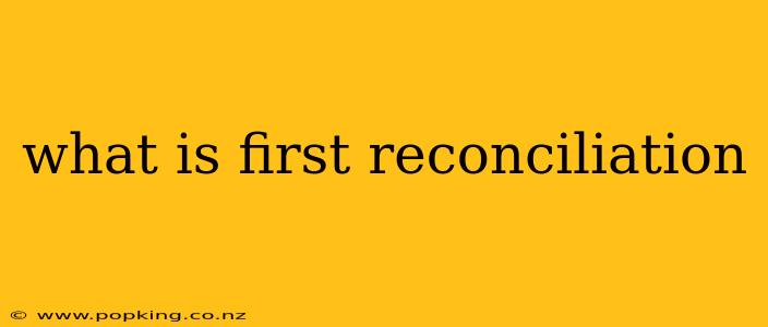 what is first reconciliation