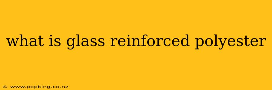 what is glass reinforced polyester