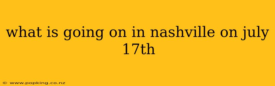 what is going on in nashville on july 17th