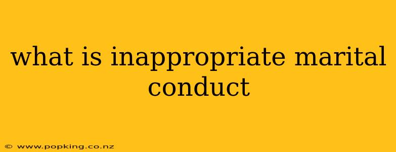 what is inappropriate marital conduct