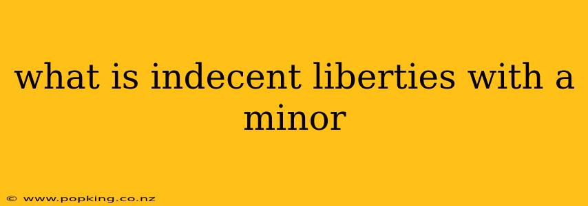 what is indecent liberties with a minor