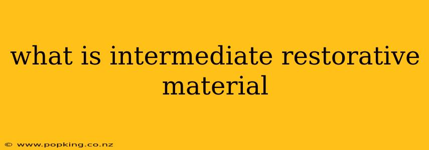 what is intermediate restorative material