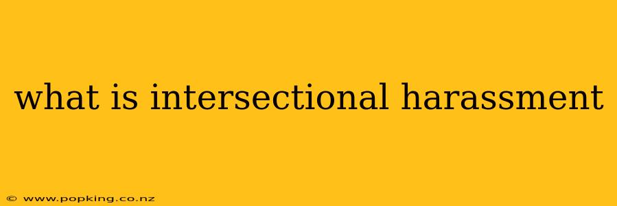 what is intersectional harassment